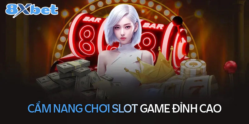 Cẩm nang chơi Slot game đỉnh cao chiến thắng