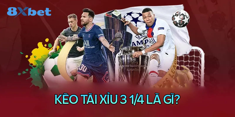 Kèo tài xỉu 3 1/4 là gì?