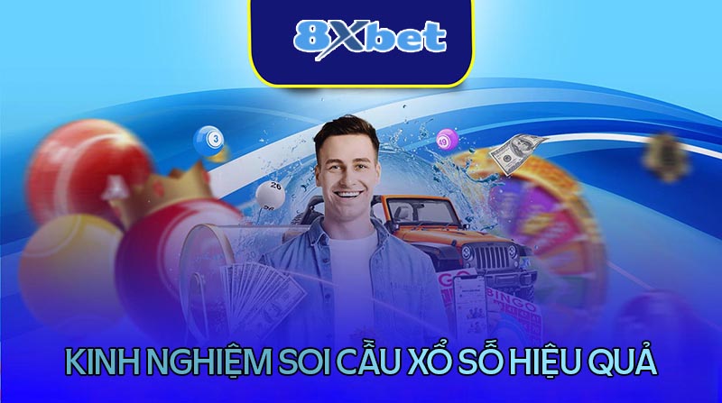 Kinh nghiệm chơi xổ số hiệu quả tại 8XBet