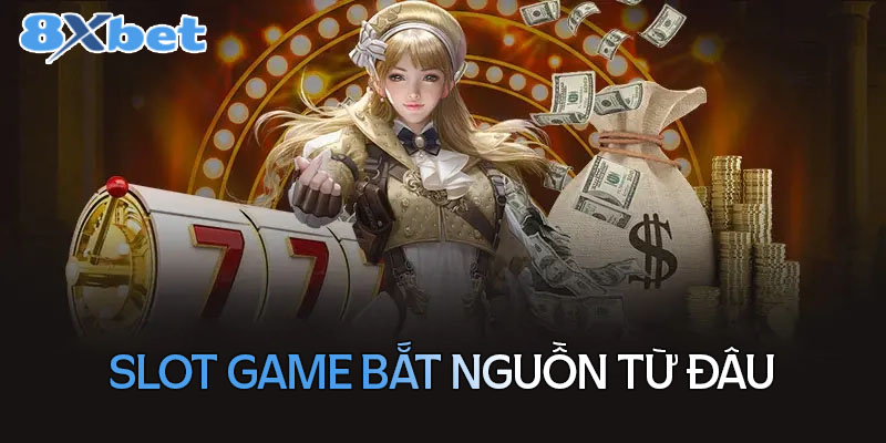 Slot game bắt nguồn từ đâu